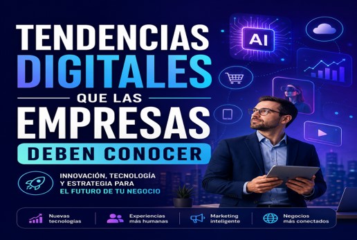 Tendencias digitales que las empresas deben conocer